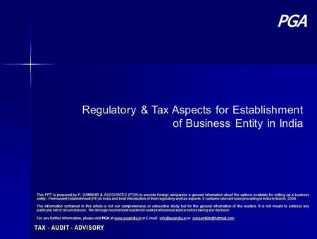 PGA PGA Regulatory & Tax Aspects for Establishment of Business Entity in India This PPT is prepared by P. GAMBHIR & ASSOCIATES (PGA) to provide foreign.