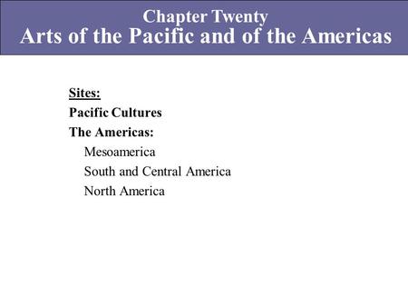 Chapter Twenty Arts of the Pacific and of the Americas