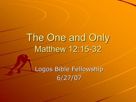 The One and Only Matthew 12:15-32