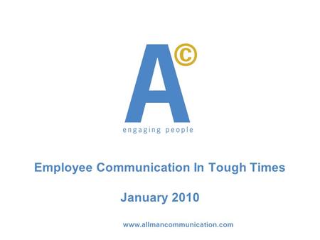 Www.allmancommunication.com Employee Communication In Tough Times January 2010.