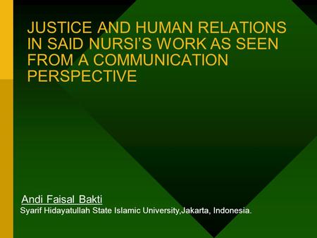 JUSTICE AND HUMAN RELATIONS IN SAID NURSIS WORK AS SEEN FROM A COMMUNICATION PERSPECTIVE Andi Faisal Bakti Syarif Hidayatullah State Islamic University,Jakarta,