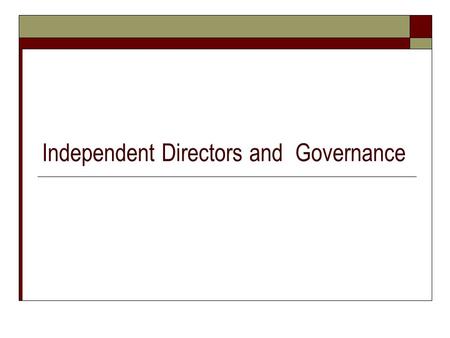 Independent Directors and Governance. 2 Agenda Introduction Definition of independent director Selection of independent directors The dual roles that.