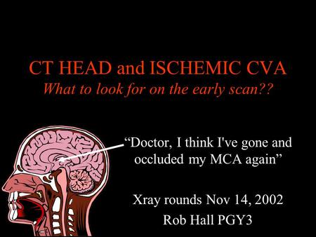 CT HEAD and ISCHEMIC CVA What to look for on the early scan??
