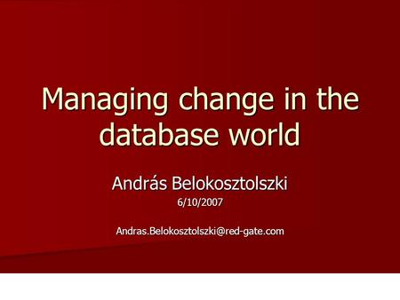 András Belokosztolszki Managing change in the database world.