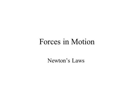 Forces in Motion Newton’s Laws.