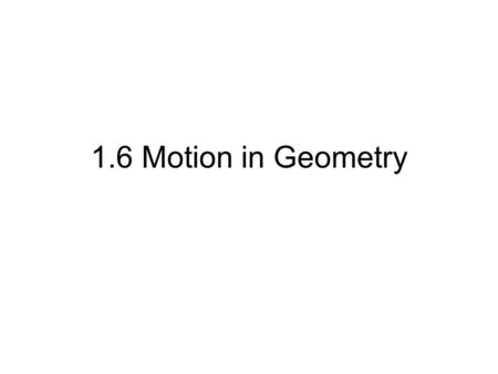 1.6 Motion in Geometry.
