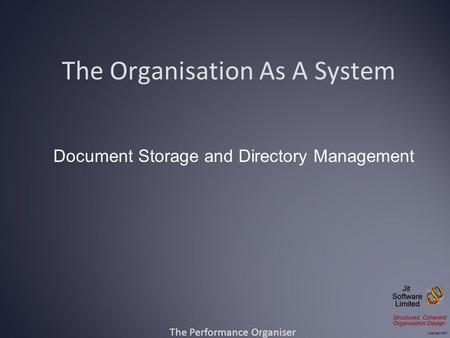 The Organisation As A System The Performance Organiser Document Storage and Directory Management.