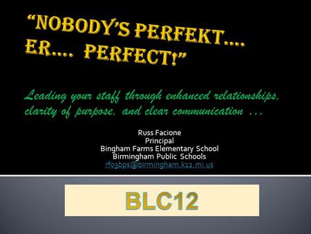 Leading your staff through enhanced relationships, clarity of purpose, and clear communication … Russ Facione Principal Bingham Farms Elementary School.