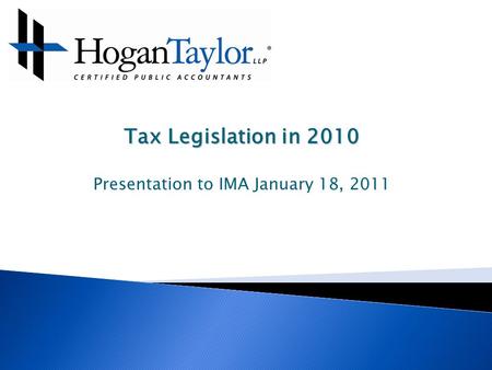 Tax Legislation in 2010 Presentation to IMA January 18, 2011.