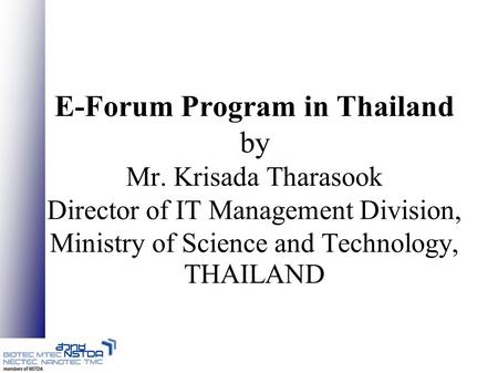 E-Forum Program in Thailand by Mr. Krisada Tharasook Director of IT Management Division, Ministry of Science and Technology, THAILAND.