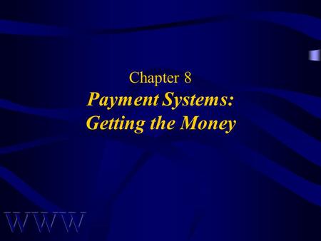 Chapter 8 Payment Systems: Getting the Money