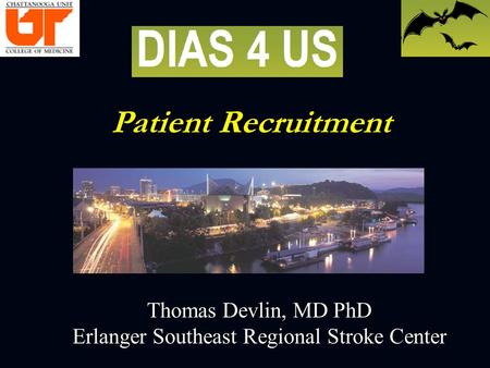 Patient Recruitment Patient Recruitment Thomas Devlin, MD PhD Erlanger Southeast Regional Stroke Center.