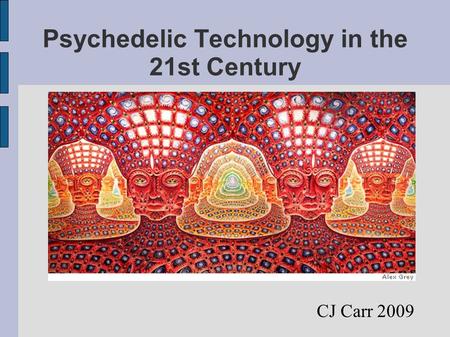 Psychedelic Technology in the 21st Century CJ Carr 2009.