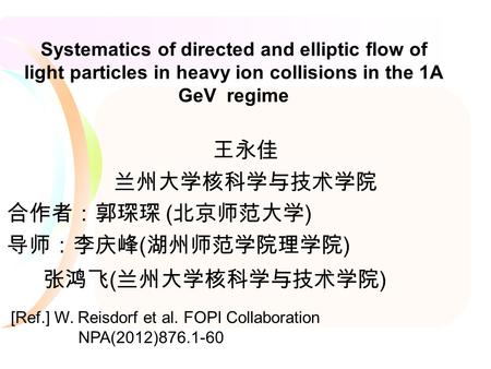Systematics of directed and elliptic flow of light particles in heavy ion collisions in the 1A GeV regime ( ) [Ref.] W. Reisdorf et al. FOPI Collaboration.