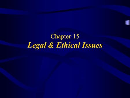Chapter 15 Legal & Ethical Issues