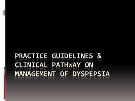 Practice Guidelines & clinical pathway on management of Dyspepsia