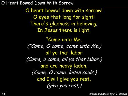 O heart bowed down with sorrow! O eyes that long for sight!