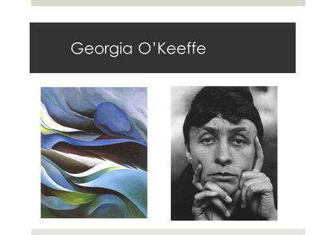 Georgia O’Keeffe.