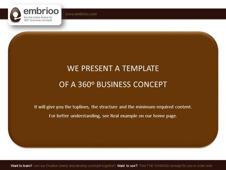 Www.embrioo.com Want to learn? Join our Creative teams and develop concepts together! Want to use ? Find THE WINNING concept for you or order one! WE PRESENT.