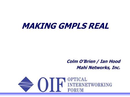 MAKING GMPLS REAL Colm OBrien / Ian Hood Mahi Networks, Inc.