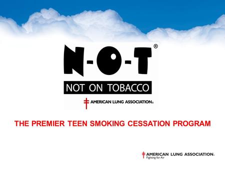 THE PREMIER TEEN SMOKING CESSATION PROGRAM. Developed by American Lung Association and West Virginia University in 1997 and revised in 2009 Based on solid.