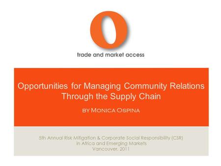 Opportunities for Managing Community Relations Through the Supply Chain by Monica Ospina 5th Annual Risk Mitigation & Corporate Social Responsibility (CSR)
