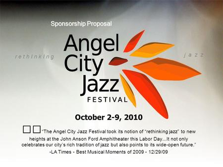 October 2-9, 2010 The Angel City Jazz Festival took its notion of rethinking jazz to new heights at the John Anson Ford Amphitheater this Labor Day...It.