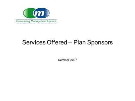 Services Offered – Plan Sponsors Summer 2007. Offerings Project Management and Success Training– while vendors develop project plans for their internal.