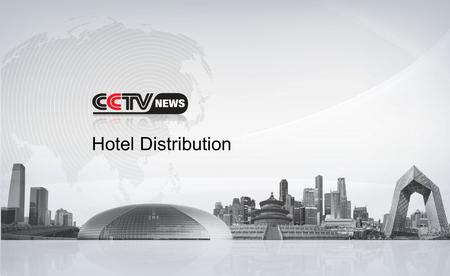 Hotel Distribution. China Central Television (CCTV), is the predominant state television broadcaster in mainland China. CCTV has a network of 19 channels.