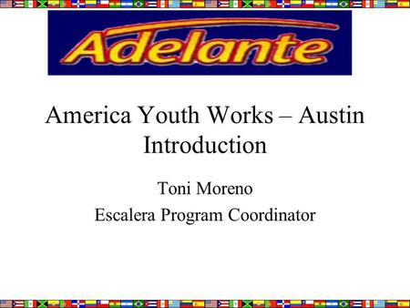 America Youth Works – Austin Introduction Toni Moreno Escalera Program Coordinator.