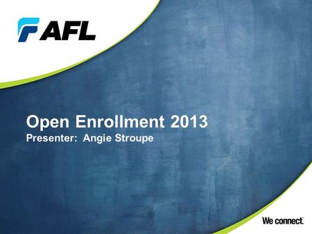 Open Enrollment 2013 New Hire Orientation Presenter: Angie Stroupe