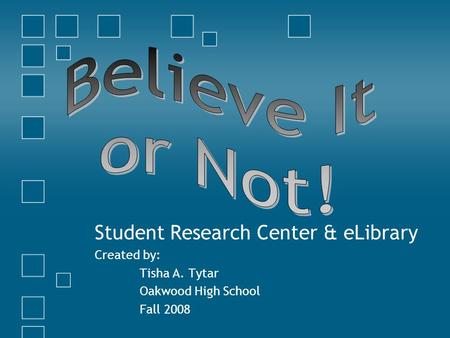 Student Research Center & eLibrary Created by: Tisha A. Tytar Oakwood High School Fall 2008.