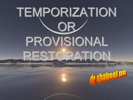 TEMPORIZATION OR PROVISIONAL RESTORATION
