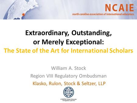 Extraordinary, Outstanding, or Merely Exceptional: The State of the Art for International Scholars William A. Stock Region VIII Regulatory Ombudsman Klasko,