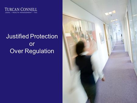 Justified Protection or Over Regulation. Speakers Clare Dunlop Senior Associate Turcan Connell Paul Forrester Smith Associate Turcan Connell Mark Andrew.