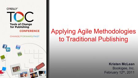 Applying Agile Methodologies to Traditional Publishing Kristen McLean Bookigee, Inc. February 12 th, 2011.