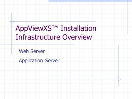 AppViewXS Installation Infrastructure Overview Web Server Application Server.