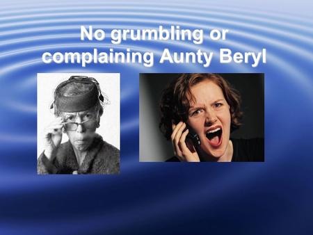 No grumbling or complaining Aunty Beryl. Vision: A Christ Centred Community passionately committed to transforming our world.