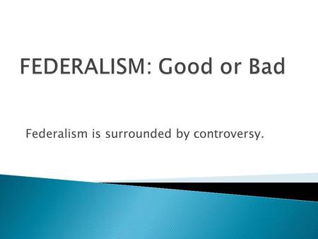 FEDERALISM: Good or Bad