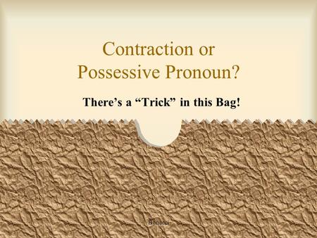 Bonacci Contraction or Possessive Pronoun? Theres a Trick in this Bag!