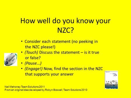 How well do you know your NZC? Consider each statement (no peeking in the NZC please!) (Touch) Discuss the statement – is it true or false? (Pause...)