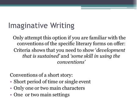 Imaginative Writing Only attempt this option if you are familiar with the conventions of the specific literary forms on offer: Criteria shows that you.