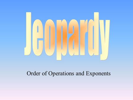 Order of Operations and Exponents 100 200 400 300 400 Exponents PEMDAS translatingSolution? 300 200 400 200 100 500 100.