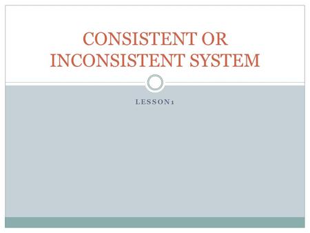 CONSISTENT OR INCONSISTENT SYSTEM