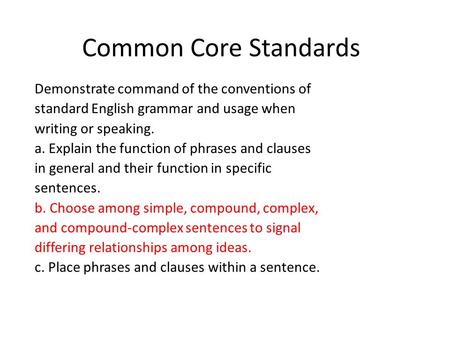 Common Core Standards Demonstrate command of the conventions of standard English grammar and usage when writing or speaking. a. Explain the function of.