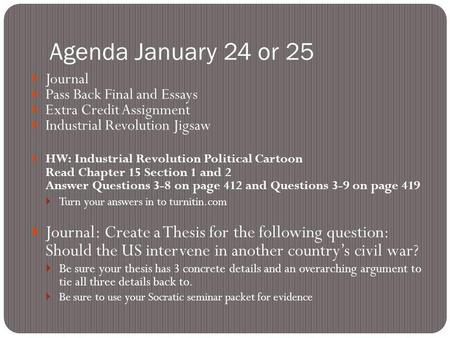 Agenda January 24 or 25 Journal Pass Back Final and Essays Extra Credit Assignment Industrial Revolution Jigsaw HW: Industrial Revolution Political Cartoon.