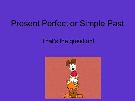 Present Perfect or Simple Past