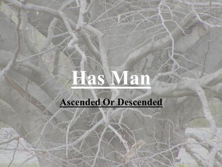 Has Man Ascended Or Descended. Adam and Eve Adam, The son of God Luke 3:23- 38.