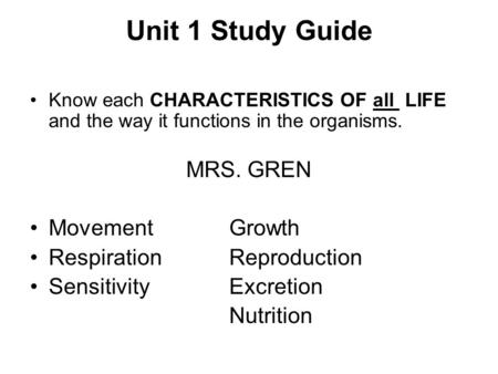 Unit 1 Study Guide MRS. GREN Movement Growth Respiration Reproduction