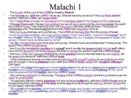 Malachi 1 1 The burden of the word of the LORD to Israel by Malachi. 2 I have loved you, saith the LORD. Yet ye say, Wherein hast thou loved us? Was not.